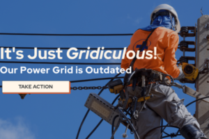 A utility worker wearing safety gear and a hard hat works on power lines against a bright blue sky. Overlaid text reads: 'It's Just Gridiculous! Our Power Grid is Outdated.' Below the text is a prominent button labeled 'Take Action.'